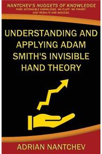 Understanding and Applying Adam Smith's Invisible Hand Theory