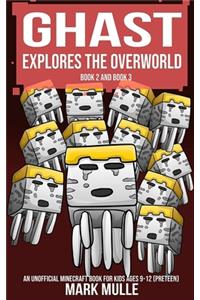 Ghast Explores the Overworld, Book Two and Book Three (An Unofficial Minecraft Book for Kids Ages 9 - 12 (Preteen)