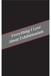 Everything I Love About Exhibitionism