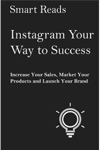Instagram Your Way To Success