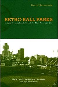 Retro Ball Parks: Instant History, Baseball, and the New American City