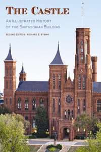 Castle, Second Edition: An Illustrated History of the Smithsonian Building