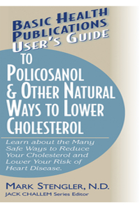 User's Guide to Policosanol & Other Natural Ways to Lower Cholesterol