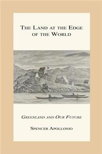 The Land at the Edge of the World - Greenland and Our Future