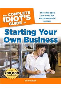 The Complete Idiot's Guide to Starting Your Own Business, 6th Edition