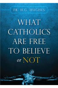 What Catholics Are Free to Believe or Not