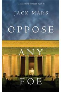 Oppose Any Foe (A Luke Stone Thriller-Book 4)