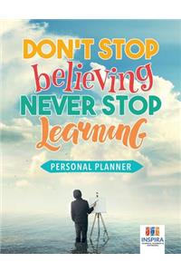 Don't Stop Believing, Never Stop Learning Personal Planner