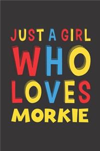 Just A Girl Who Loves Morkie