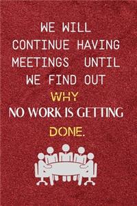 We Will Continue Having Meetings Until We Find Out Why No Work Is Getting Done