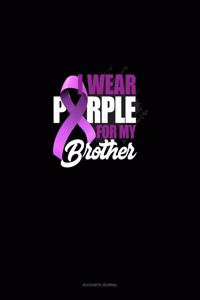 I Wear Purple For My Brother