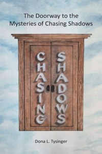 Doorway to the Mysteries of Chasing Shadows