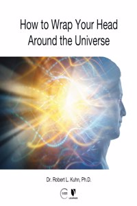 How to Wrap Your Head Around the Universe