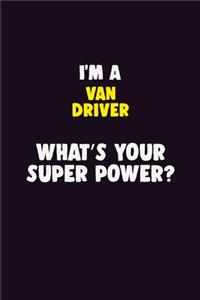I'M A Van Driver, What's Your Super Power?