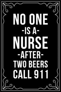 No One Is a Nurse After 2 Beers Call 911