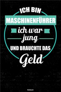 Ich bin Maschinenführer ich war jung und brauchte das Geld Notizbuch