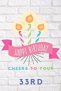 Happy Birthday Cheers To Your 33rd