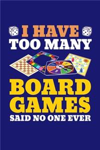 I Have Too Many Board Games Said No One Ever
