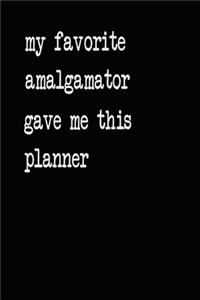 My Favorite Amalgamator Gave Me This Planner