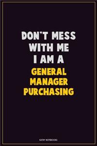 Don't Mess With Me, I Am A General Manager Purchasing