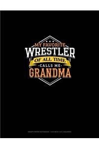 My Favorite Wrestler Of All Time Calls Me Grandma: Graph Paper Notebook - 0.25 Inch (1/4") Squares