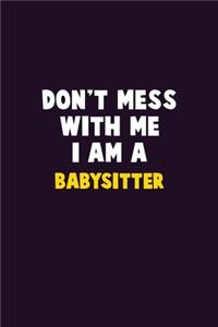 Don't Mess With Me, I Am A Babysitter