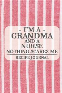 I'm a Grandma and a Nurse Nothing Scares Me Recipe Journal