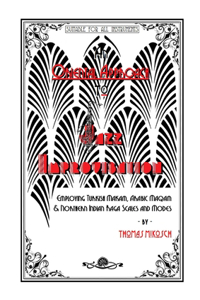 An Oriental Approach to Jazz Improvisation; Employing Turkish Makam, Arabic Maqam & Northern Indian Raga Scales and Modes