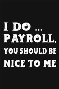 I Do Payroll, You Should Be Nice To Me