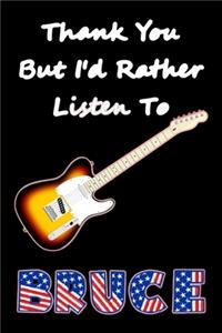 Thank You But I'd Rather Listen To Bruce