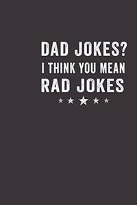 Dad jokes i think you mean rad jokes