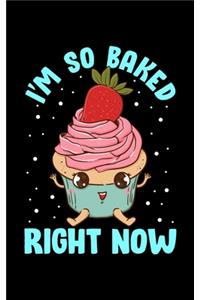 I'm So Baked Right Now