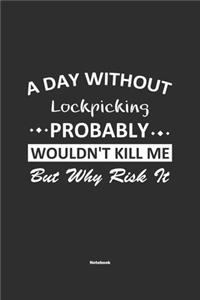 A Day Without Lockpicking Probably Wouldn't Kill Me But Why Risk It Notebook