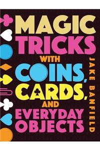 Magic Tricks with Coins, Cards, and Everyday Objects