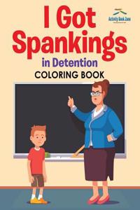 I Got Spankings in Detention Coloring Book