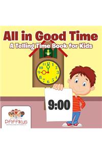 All in Good Time A Telling Time Book for Kids