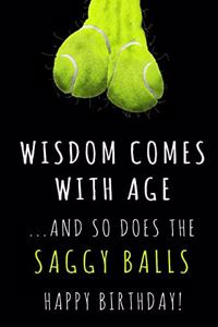 Wisdom comes with Age and the Saggy Balls