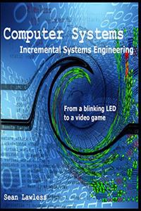 Computer Systems: Incremental Systems Engineering