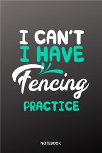 I can´t I have fencing practice Notebook: 6x9 - diary training journal - notebook - 120 pages - workout - fencing