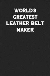 World's Greatest Leather Belt Maker