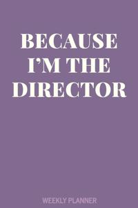 Because I'm The Director Weekly Planner