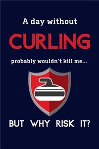 A Day Without Curling Probably Wouldn't Kill Me ... But Why Risk It?