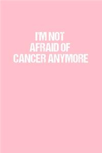 I'm Not Afraid of Cancer Anymore