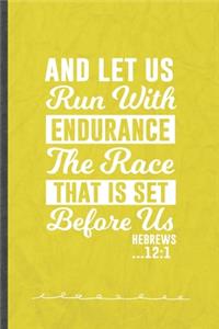 And Let Us Run with Endurance the Race That Is Set Before Us Hebrews 12