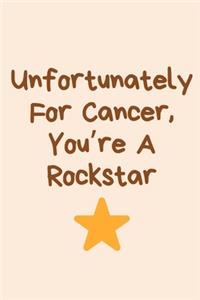 Unfortunately For Cancer, You're A Rockstar