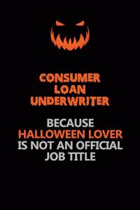 Consumer Loan Underwriter Because Halloween Lover Is Not An Official Job Title