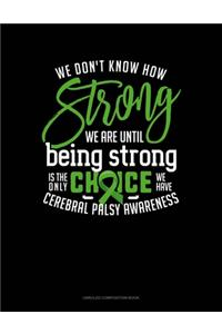 We Don't Know How Strong We Are Until Being Strong Is The Only Choice We Have Cerebral Palsy Awareness
