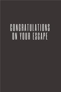 Congratulations on your escape