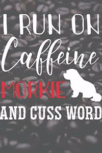 I Run On Caffeine Morkie And Cuss word