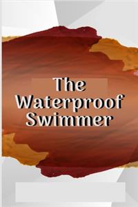 The Waterproof Swimmer